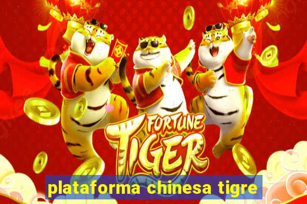 plataforma chinesa tigre